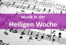 Musik in der Heiligen Woche…